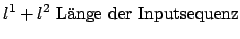 $\displaystyle l^1 + l^2 \textnormal{ L''ange der Inputsequenz}$