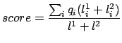 $\displaystyle score = \frac{\sum_i q_i (l_i^1 + l_i^2)}{l^1 + l^2}$
