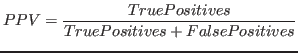 $\displaystyle PPV = \frac{True Positives}{True Positives + False Positives}$