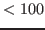 $ <100$